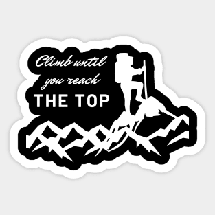Climb Until You Reach The Top Sticker